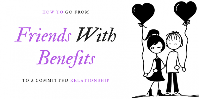 How to go from friend with benefits to a committed relationship.